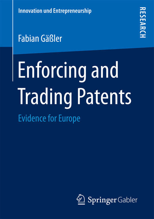 Book cover of Enforcing and Trading Patents: Evidence for Europe (1st ed. 2016) (Innovation und Entrepreneurship)