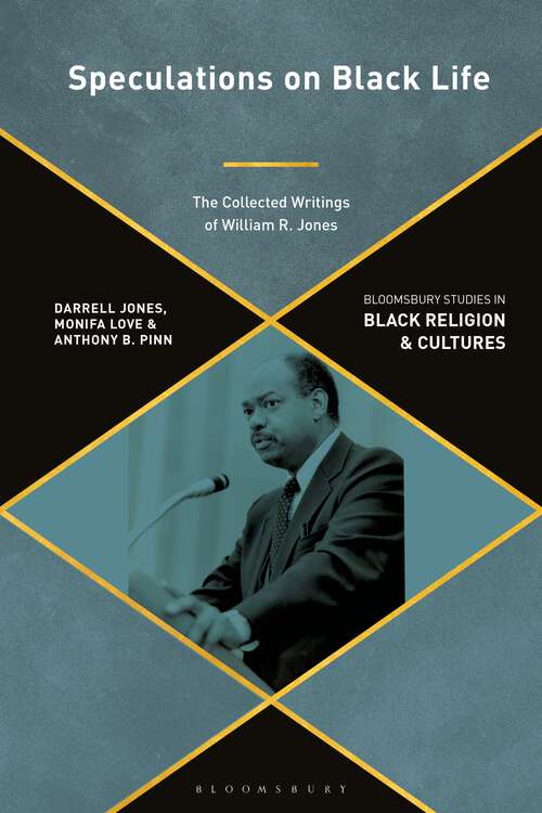 Book cover of Speculations on Black Life: The Collected Writings of William R. Jones (Bloomsbury Studies in Black Religion and Cultures)