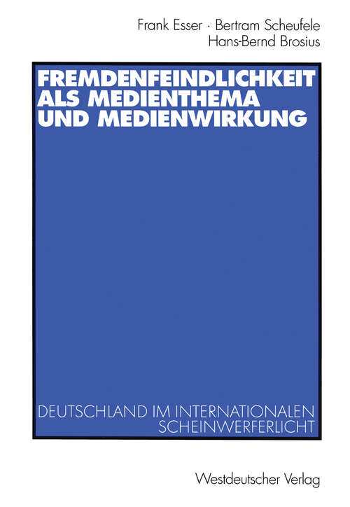 Book cover of Fremdenfeindlichkeit als Medienthema und Medienwirkung: Deutschland im internationalen Scheinwerferlicht (2002)
