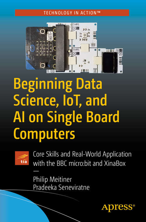 Book cover of Beginning Data Science, IoT, and AI on Single Board Computers: Core Skills and Real-World Application with the BBC micro:bit and XinaBox (1st ed.)