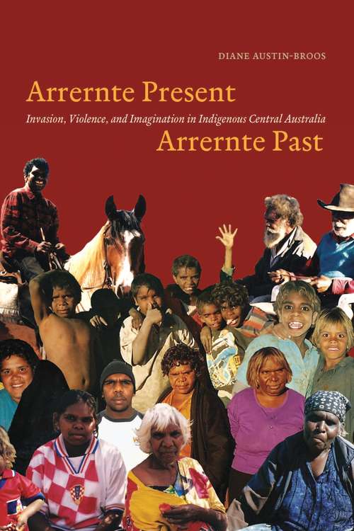 Book cover of Arrernte Present, Arrernte Past: Invasion, Violence, and Imagination in Indigenous Central Australia