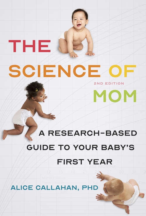 Book cover of The Science of Mom: A Research-Based Guide to Your Baby's First Year (second edition)