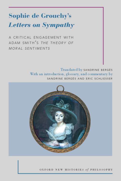 Book cover of Sophie de Grouchy's Letters on Sympathy: A Critical Engagement with Adam Smith's The Theory of Moral Sentiments (Oxford New Histories of Philosophy)