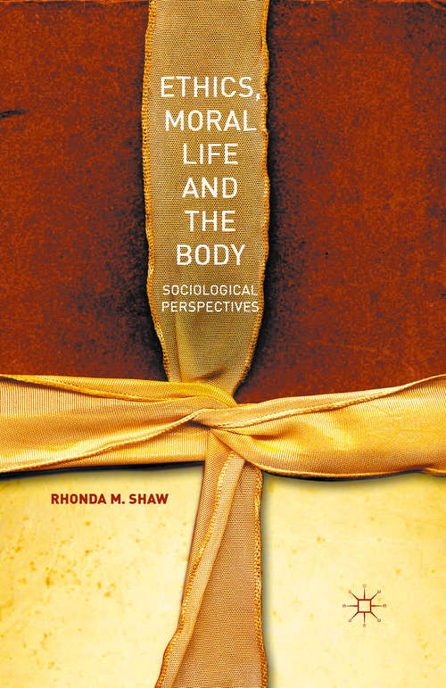 Book cover of Ethics, Moral Life and the Body: Sociological Perspectives (1st ed. 2015)
