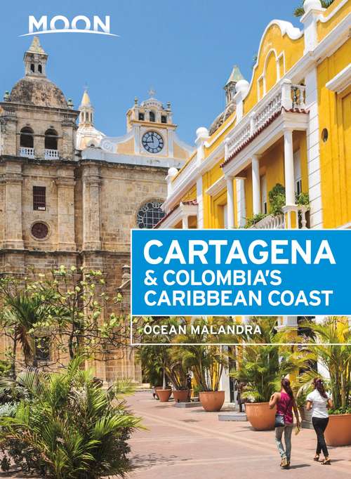 Book cover of Moon Cartagena & Colombia's Caribbean Coast (2) (Travel Guide)
