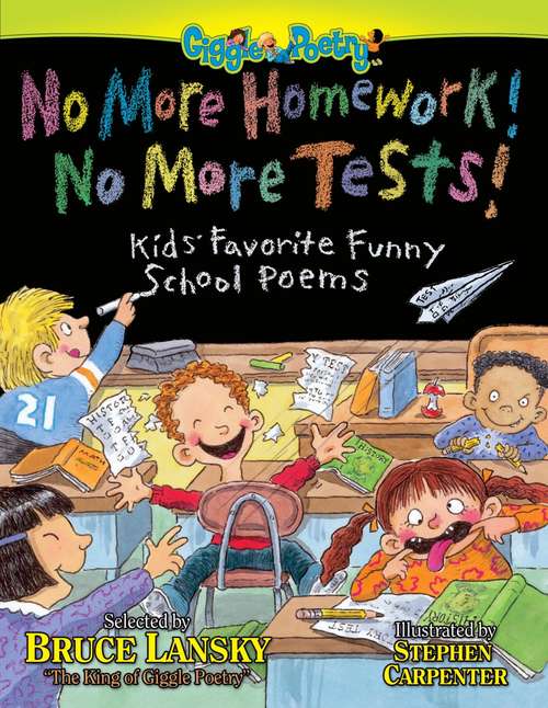 Book cover of No More Homework! No More Tests!: Kids' Favorite Funny School Poems (Giggle Poetry)