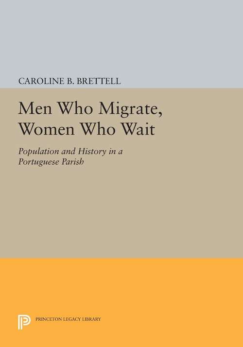Book cover of Men Who Migrate, Women Who Wait: Population and History in a Portuguese Parish