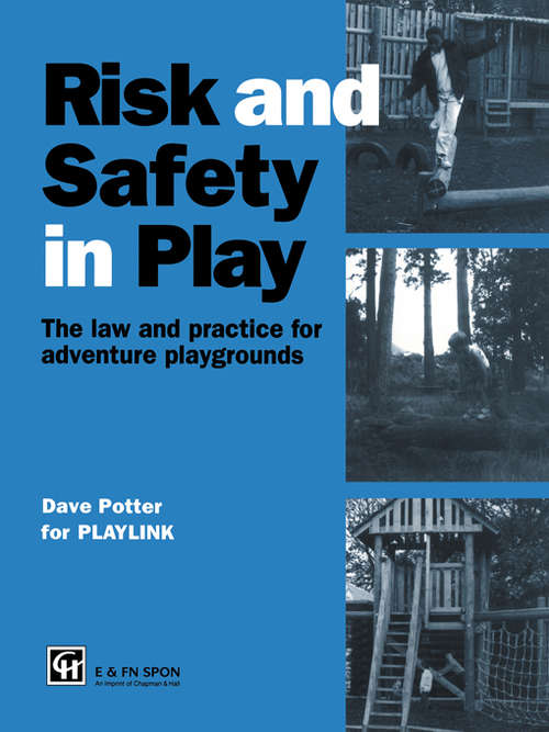 Book cover of Risk and Safety in Play: The law and practice for adventure playgrounds