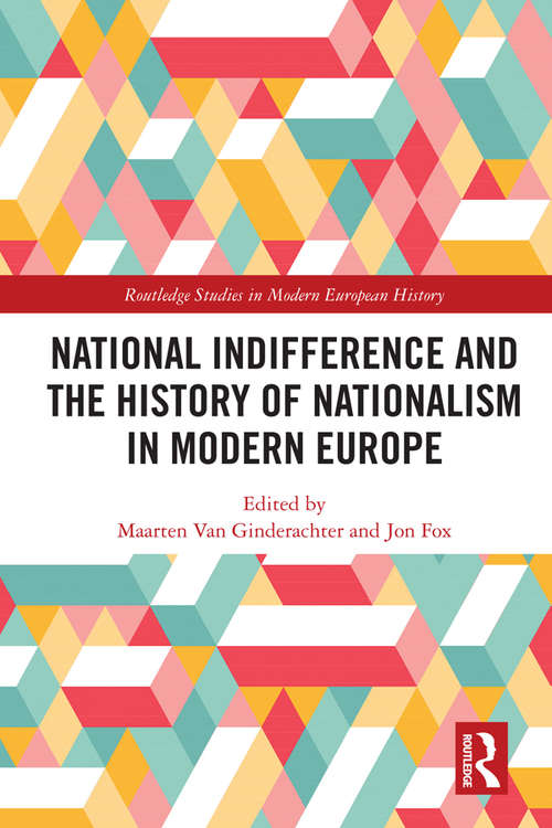 Book cover of National indifference and the History of Nationalism in Modern Europe: National indifference and the History of Nationalism in Modern Europe (Routledge Studies in Modern European History)