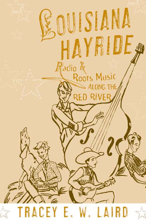 Book cover of Louisiana Hayride: Radio and Roots Music along the Red River (American Musicspheres)
