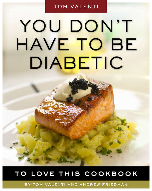 Book cover of You Don't Have to be Diabetic to Love This Cookbook: 250 Amazing Dishes for People With Diabetes and Their Families and Friends