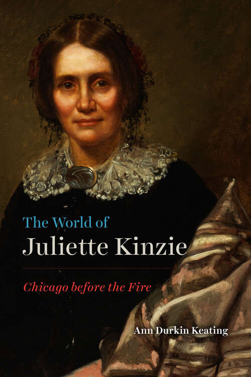 Book cover of The World of Juliette Kinzie: Chicago before the Fire (Historical Studies of Urban America)