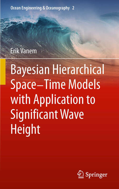 Book cover of Bayesian Hierarchical Space-Time Models with Application to Significant Wave Height (2013) (Ocean Engineering & Oceanography #2)
