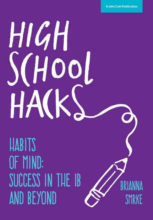 Book cover of High School Hacks: A Student's Guide to Success in the IB and Beyond