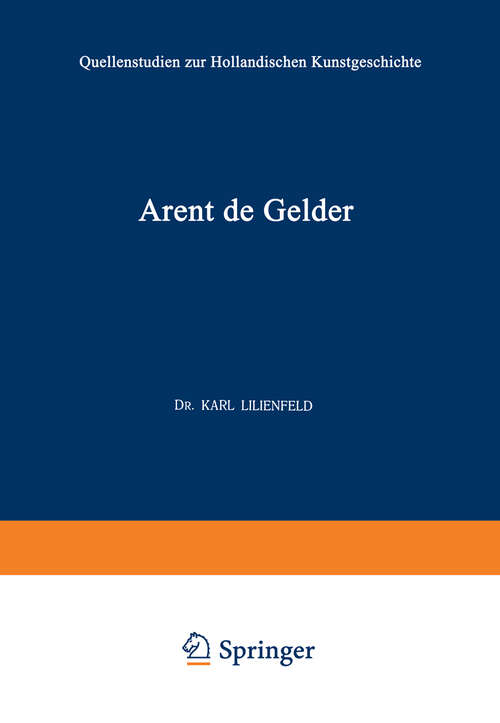 Book cover of Arent de Gelder: Sein Leben und Seine Kunst (1914) (Quellenstudien zur Holländischen Kunstgeschichte #4)