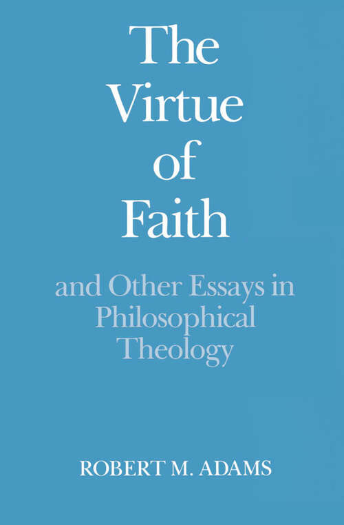 Book cover of The Virtue of Faith and Other Essays in Philosophical Theology