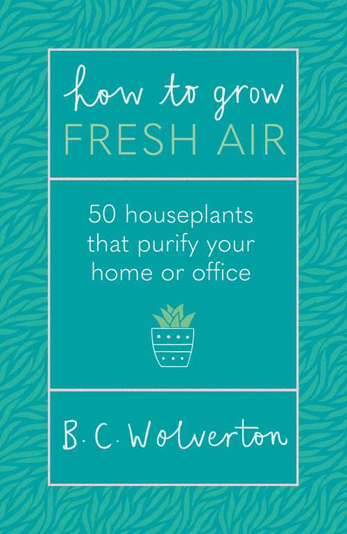 Book cover of How To Grow Fresh Air: 50 Houseplants To Purify Your Home Or Office