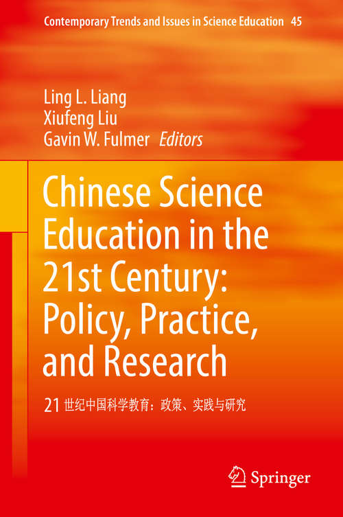 Book cover of Chinese Science Education in the 21st Century: 21 世纪中国科学教育：政策、实践与研究 (1st ed. 2017) (Contemporary Trends and Issues in Science Education #45)
