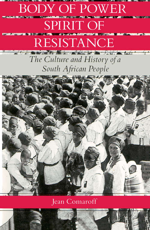 Book cover of Body of Power, Spirit of Resistance: The Culture and History of a South African People