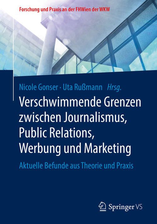 Book cover of Verschwimmende Grenzen zwischen Journalismus, Public Relations, Werbung und Marketing: Aktuelle Befunde aus Theorie und Praxis (Forschung und Praxis an der FHWien der WKW)