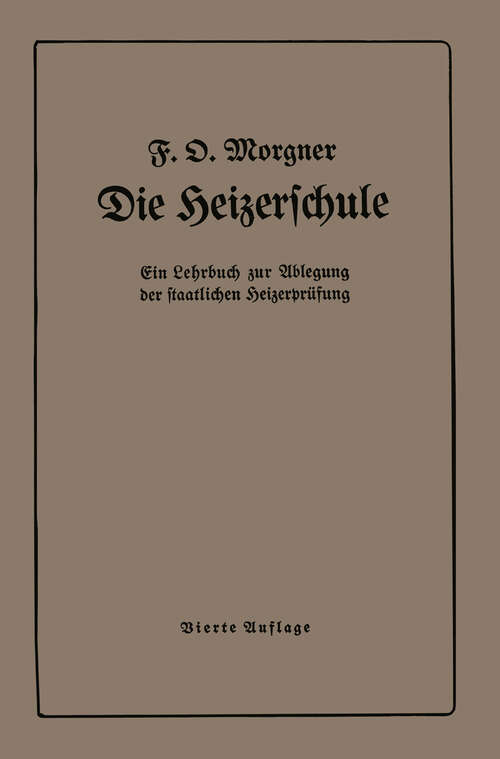 Book cover of Die Heizerschule: Vorträge über die Bedienung und die Einrichtung von Dampfkesselanlagen (4. Aufl. 1925)