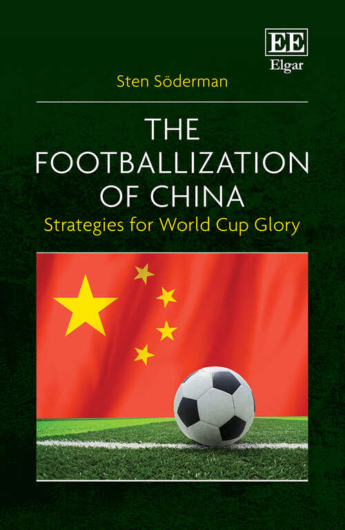 Book cover of The Footballization of China: Strategies for World Cup Glory
