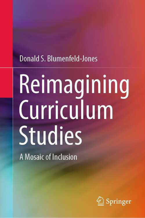 Book cover of Reimagining Curriculum Studies: A Mosaic of Inclusion (1st ed. 2022)