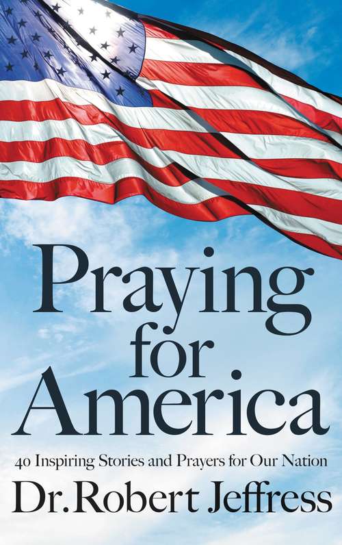Book cover of Praying for America: 40 Inspiring Stories and Prayers for Our Nation