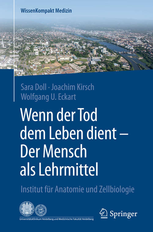 Book cover of Wenn der Tod dem Leben dient - Der Mensch als Lehrmittel: Institut für Anatomie und Zellbiologie (WissenKompakt Medizin)