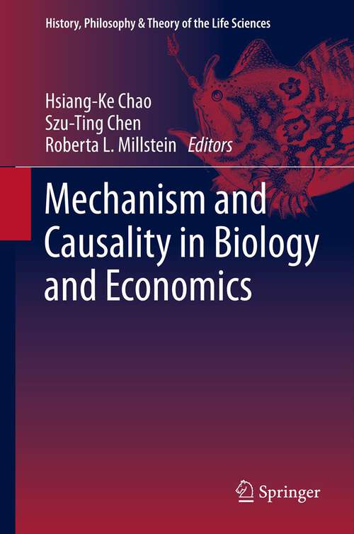 Book cover of Mechanism and Causality in Biology and Economics (2013) (History, Philosophy and Theory of the Life Sciences #3)