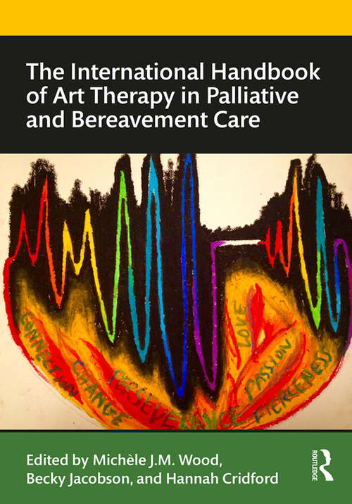 Book cover of The International Handbook of Art Therapy in Palliative and Bereavement Care (Routledge International Handbooks)