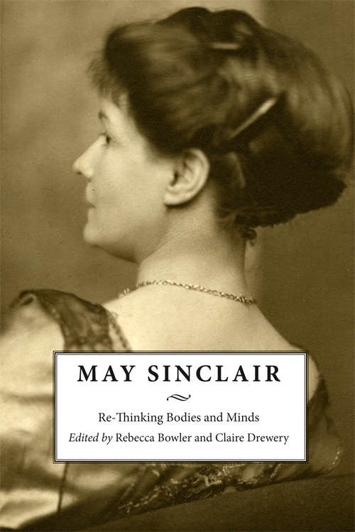 Book cover of May Sinclair: Re-Thinking Bodies and Minds