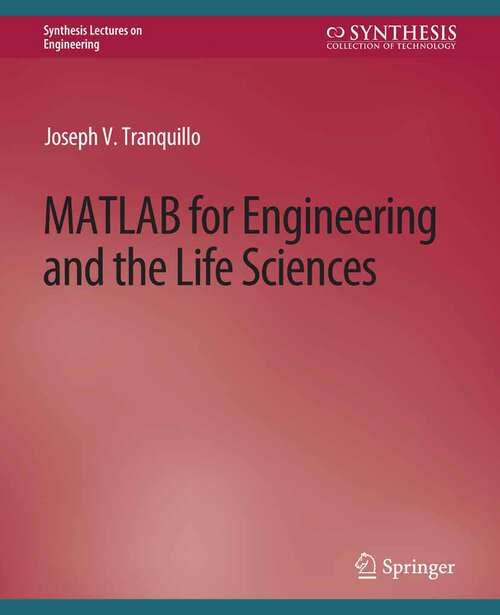 Book cover of MATLAB for Engineering and the Life Sciences (Synthesis Lectures on Engineering)