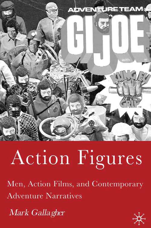 Book cover of Action Figures: Men, Action Films, and Contemporary Adventure Narratives (2006)