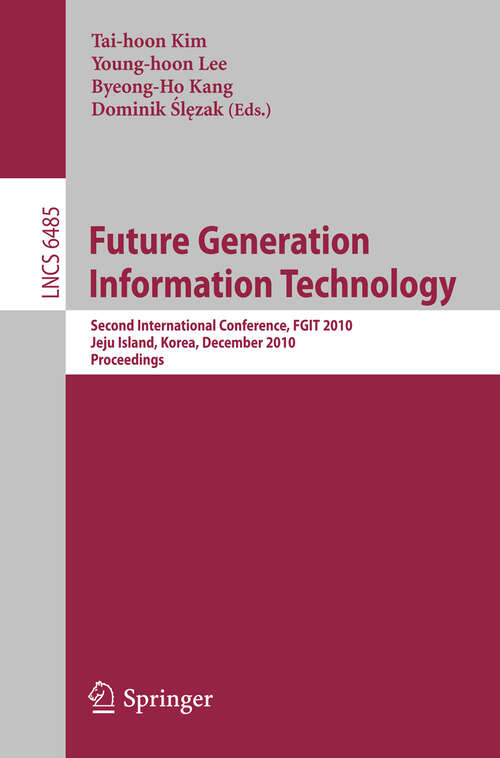 Book cover of Future Generation Information Technology: Second International Conference, FGIT 2010, Jeju Island, Korea, December 13-15, 2010. Proceedings (2010) (Lecture Notes in Computer Science #6485)