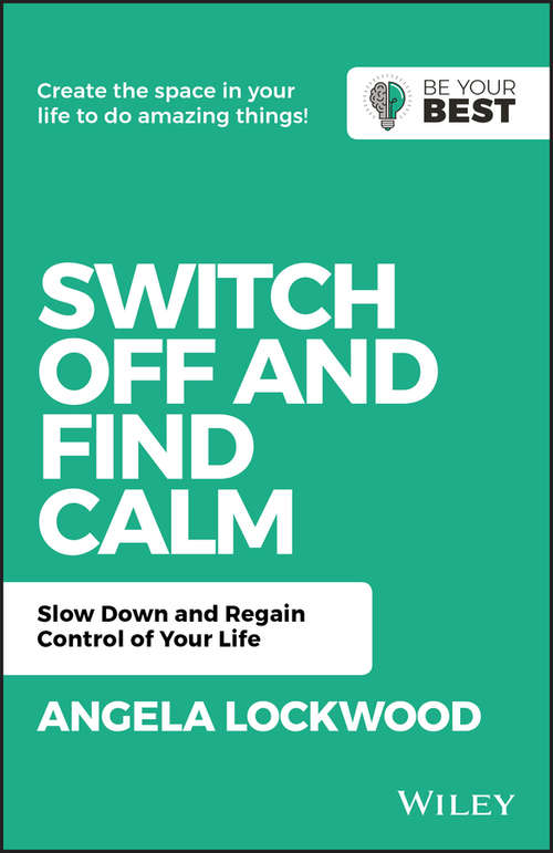 Book cover of Switch Off and Find Calm: Slow Down and Regain Control of Your Life (2) (Be Your Best)