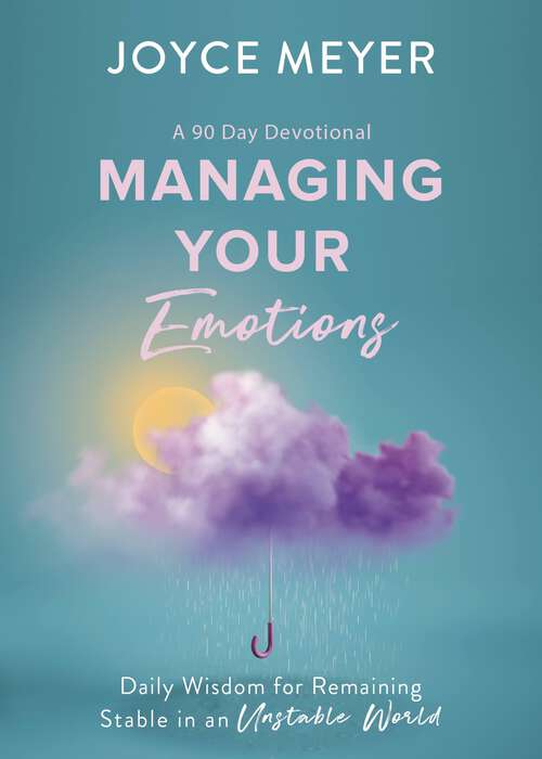 Book cover of Managing Your Emotions: Daily Wisdom for Remaining Stable in an Unstable World, a 90 Day Devotional