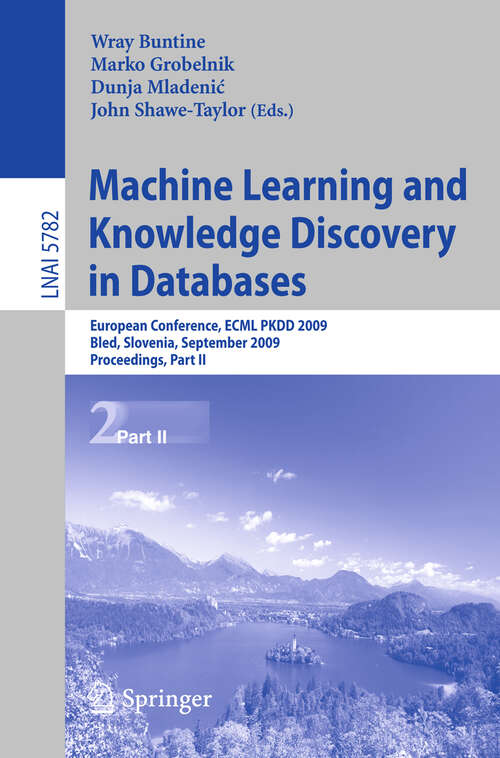 Book cover of Machine Learning and Knowledge Discovery in Databases: European Conference, ECML PKDD 2009, Bled, Slovenia, September 7-11, 2009, Proceedings, Part II (2009) (Lecture Notes in Computer Science #5782)