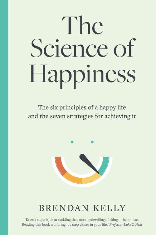 Book cover of The Science of Happiness: The six principles of a happy life and the seven strategies for achieving it