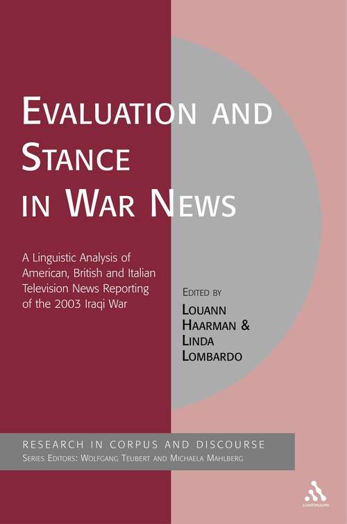 Book cover of Evaluation and Stance in War News: A Linguistic Analysis of American, British and Italian television news reporting of the 2003 Iraqi war (Corpus and Discourse)
