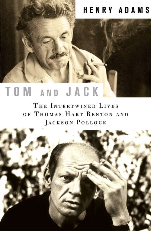Book cover of Tom and Jack: The Intertwined Lives of Thomas Hart Benton and Jackson Pollock