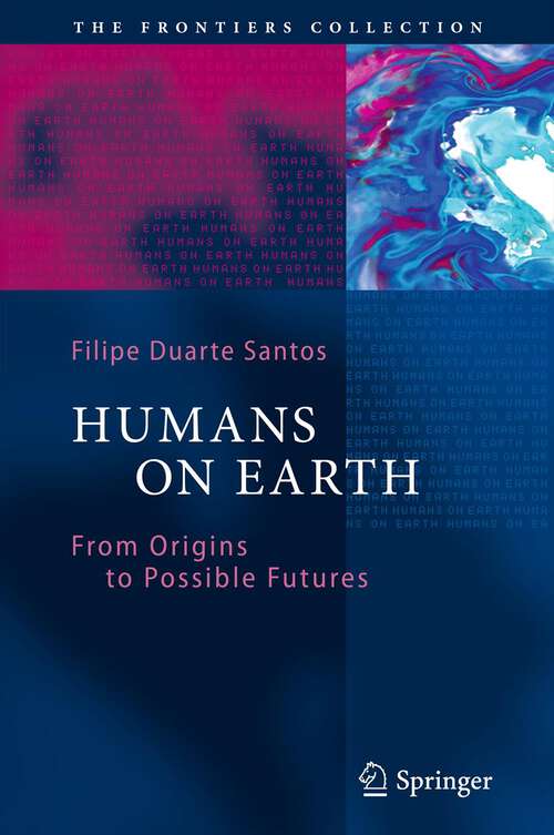 Book cover of Humans on Earth: From Origins to Possible Futures (2012) (The Frontiers Collection)