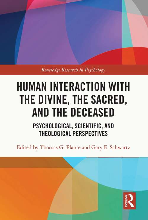 Book cover of Human Interaction with the Divine, the Sacred, and the Deceased: Psychological, Scientific, and Theological Perspectives (Routledge Research in Psychology)