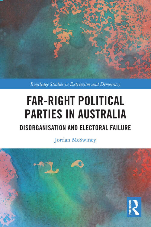 Book cover of Far-Right Political Parties in Australia: Disorganisation and Electoral Failure (Routledge Studies in Extremism and Democracy)