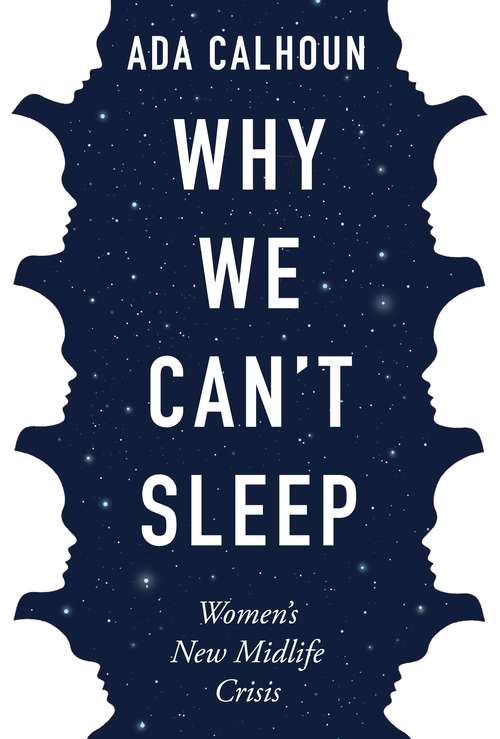 Book cover of Why We Can't Sleep: Women's New Midlife Crisis (Main)