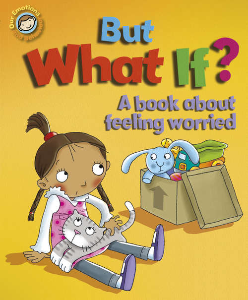 Book cover of But What If? A book about feeling worried: A Book About Feeling Worried (Our Emotions and Behaviour)