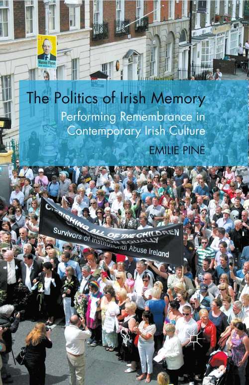 Book cover of The Politics of Irish Memory: Performing Remembrance in Contemporary Irish Culture (2011)