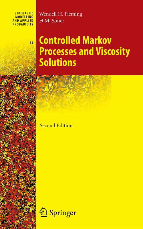 Book cover of Controlled Markov Processes and Viscosity Solutions (2nd ed. 2006) (Stochastic Modelling and Applied Probability #25)
