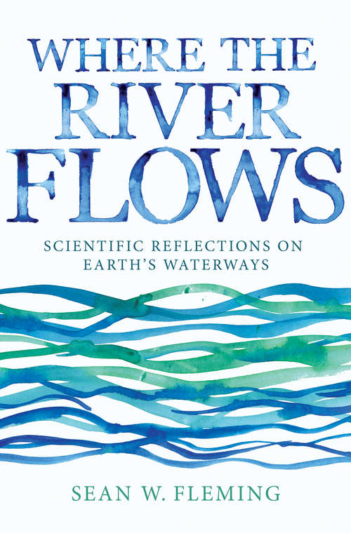 Book cover of Where the River Flows: Scientific Reflections on Earth's Waterways
