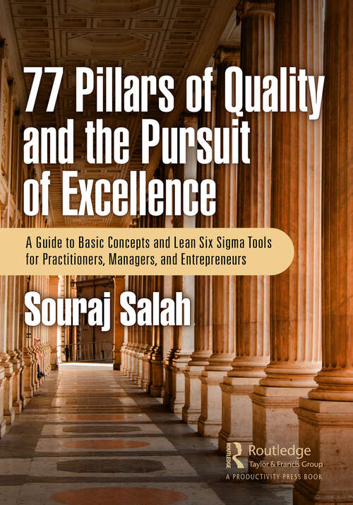 Book cover of 77 Pillars of Quality and the Pursuit of Excellence: A Guide to Basic Concepts and Lean Six Sigma Tools for Practitioners, Managers, and Entrepreneurs